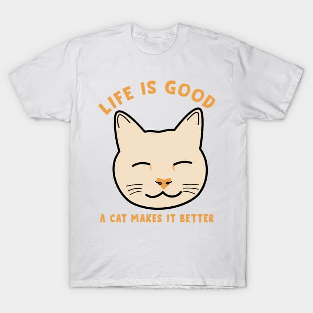 Life is good a cat makes it better T-Shirt by Cute-Treasure